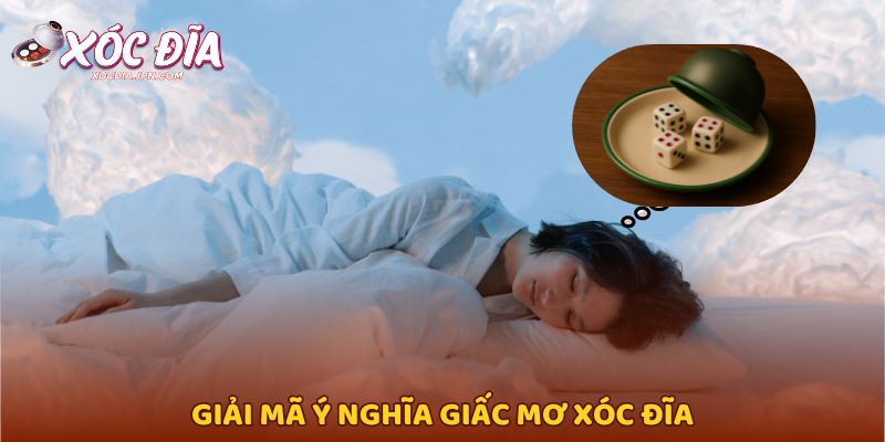 Giải mã ý nghĩa giấc mơ xóc đĩa