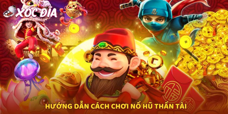 Hướng dẫn cách chơi nổ hũ thần tài