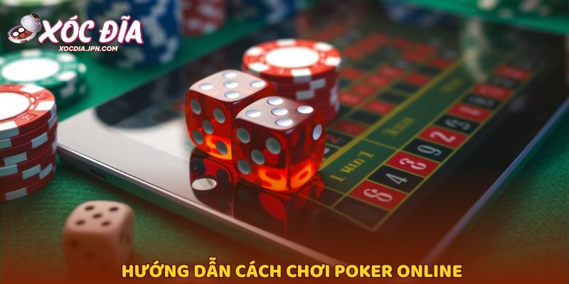 Hướng dẫn cách chơi Poker online
