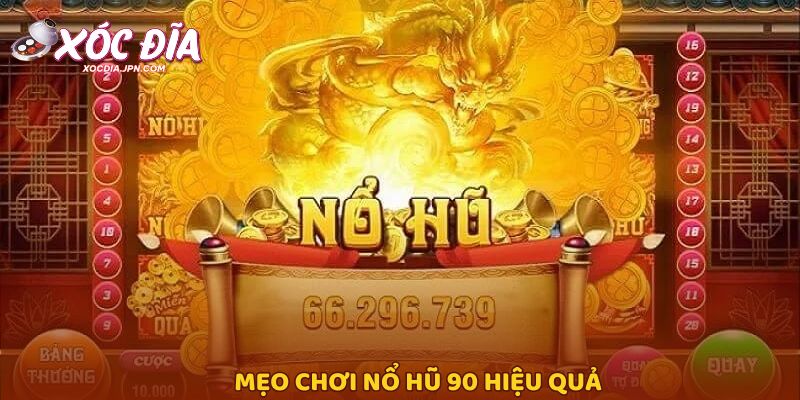 Mẹo chơi nổ hũ 90 hiệu quả