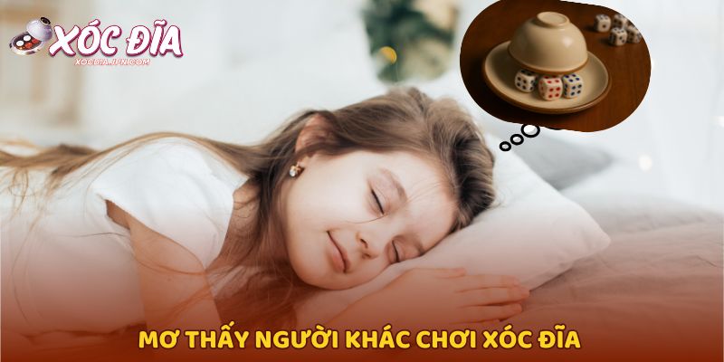 Mơ thấy người khác chơi xóc đĩa