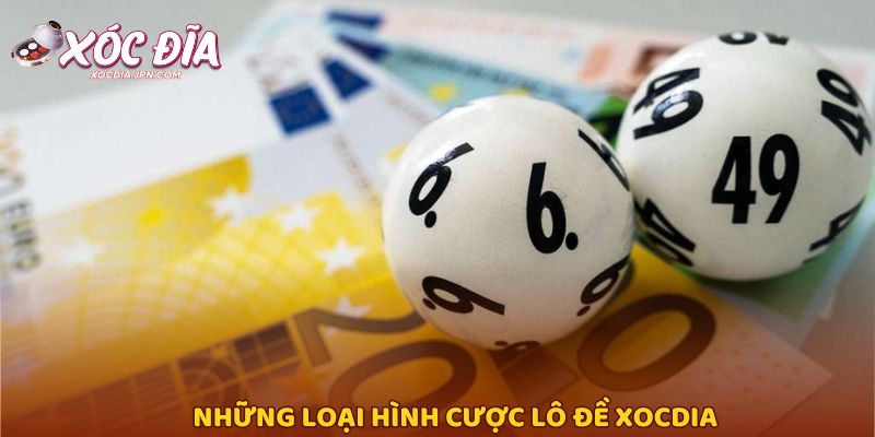 Những loại hình cược lô đề Xocdia