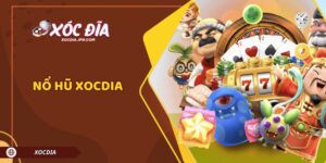 Nổ Hũ Xocdia – Vừa Giải Trí, Vừa Săn Thưởng Triệu Đô