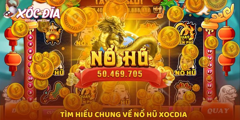 Tìm hiểu chung về nổ hũ Xocdia Tìm hiểu chung về nổ hũ Xocdia