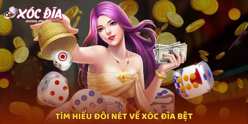 Tìm hiểu đôi nét về xóc đĩa bệt