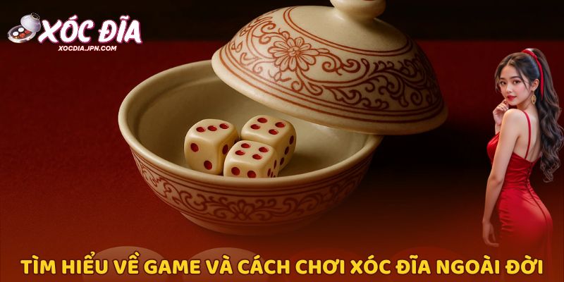 Tìm hiểu về game và cách chơi xóc đĩa ngoài đời