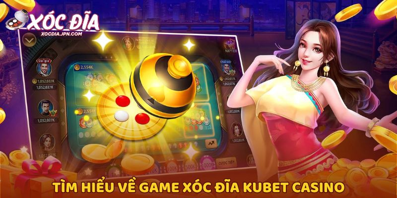 Tìm hiểu về game xóc đĩa kubet casino