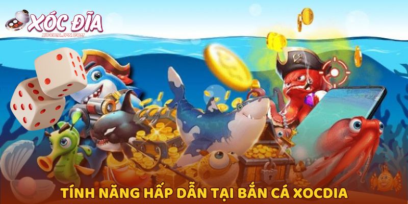 Tính năng hấp dẫn tại bắn cá Xocdia