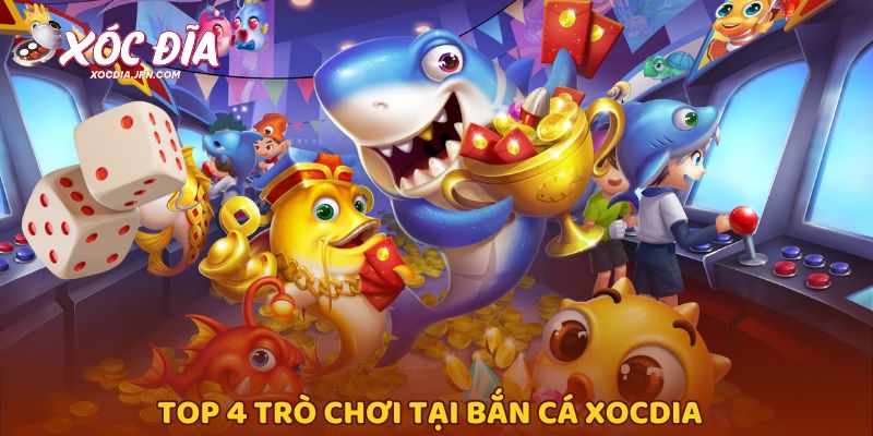Top 4 trò chơi tại bắn cá Xocdia