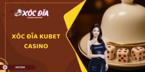Xóc Đĩa Kubet Casino - Khám Phá Tỷ Lệ Trả Thưởng Siêu Hot